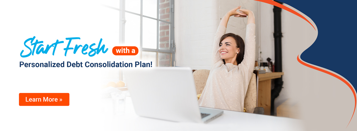 start fresh with a personalized debt consolidation plan. learn more