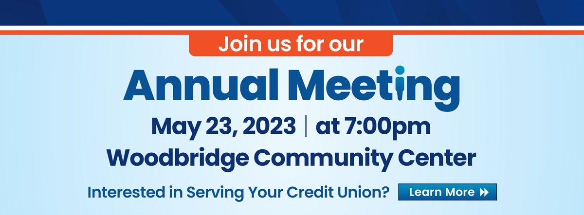 join us for our annual meeting, may 23, 2023 at 7:00pm Woodbridge community center. interested in serving your credit union? Learn more!