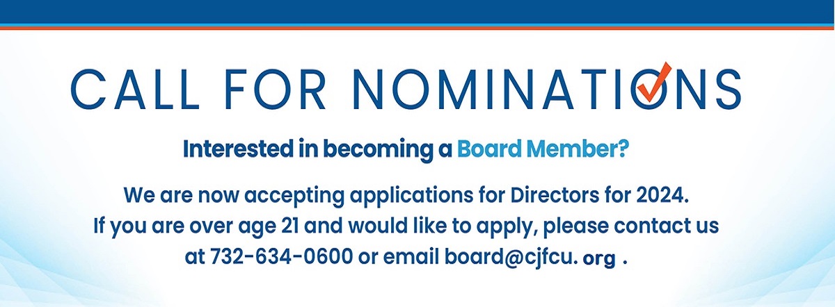 call for nominations. interested in becoming a board member? contact 7326340600 or email board@cjfcu.org
