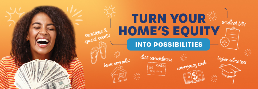 turn you home's equity into possibilities