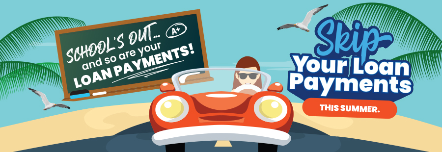 Skip your July or August Loan Payments- Learn more below.