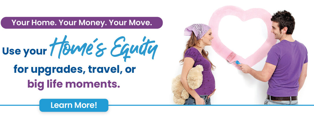 your home. your money. your move. use you home's equity for upgrades, travel, or big life moments. Learn more