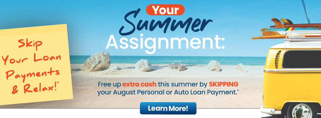 your summer assignment: skip your loan payments and relax! learn more.